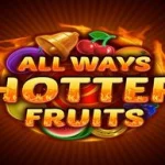 allways hotter fruits